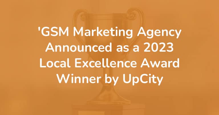 GSM Marketing Agency Announced as a 2023 Local Excellence Award Winner by UpCity